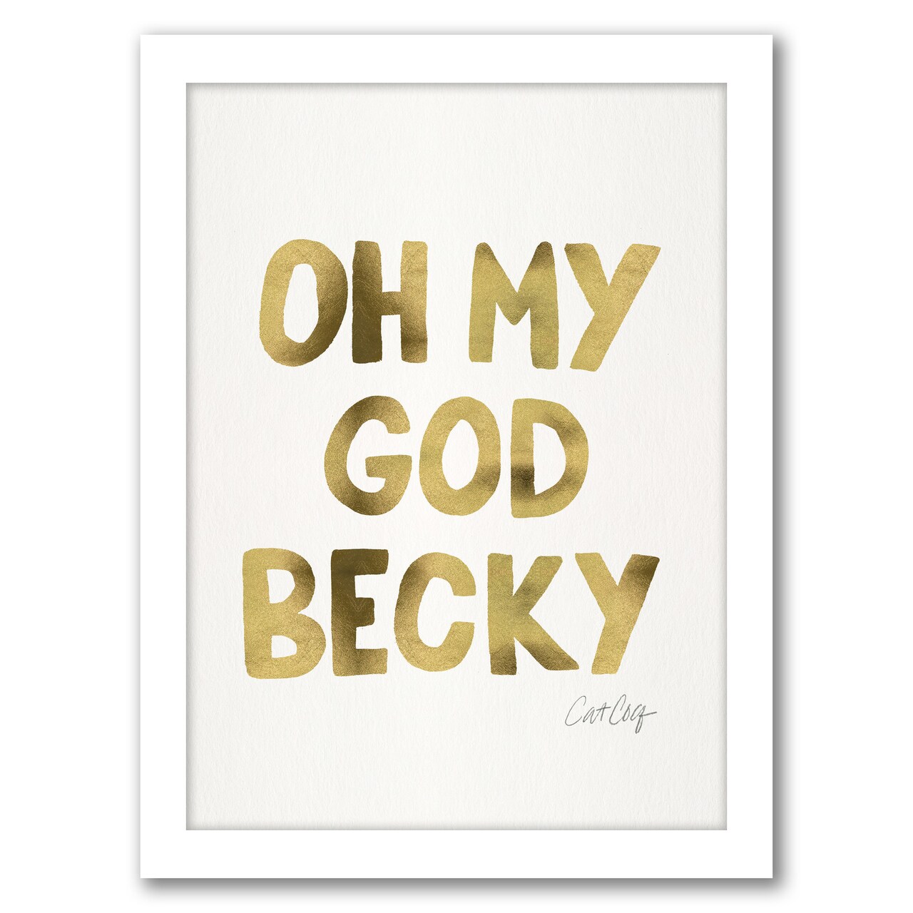 Omg Becky by Cat Coquillette Frame  - Americanflat